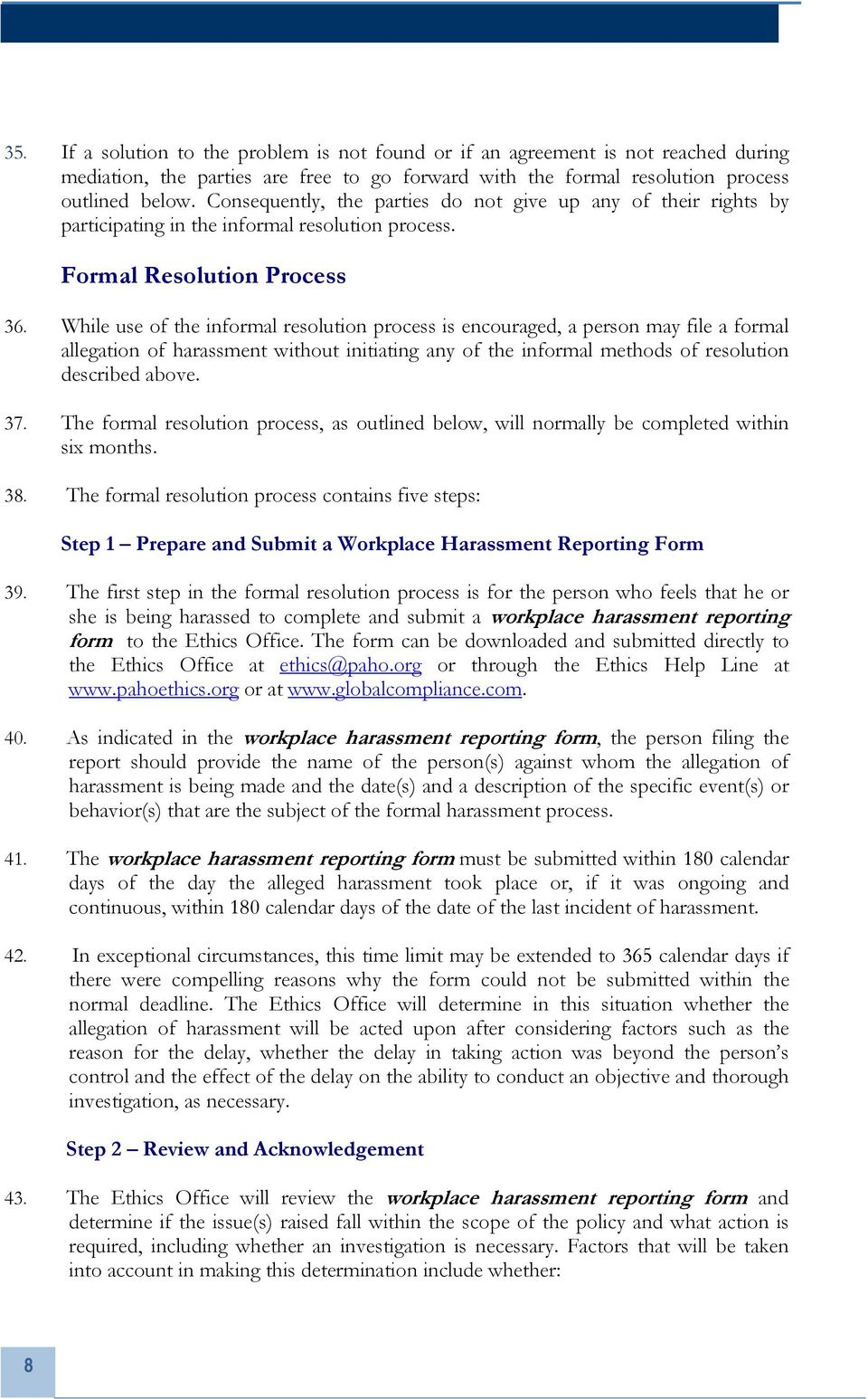 While use of the informal resolution process is encouraged, a person may file a formal allegation of harassment without initiating any of the informal methods of resolution described above. 37.