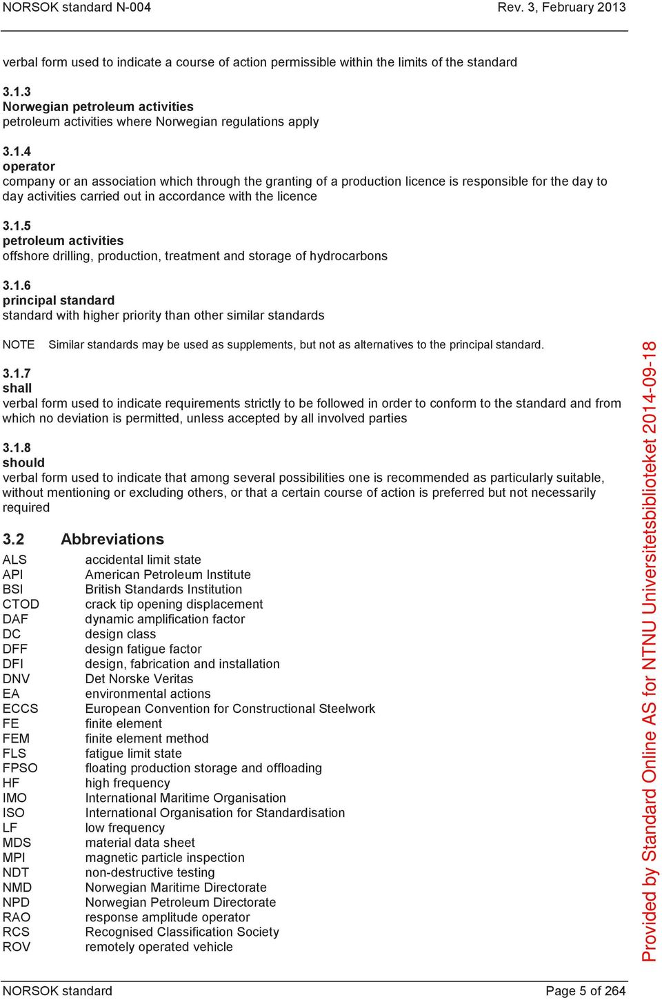 1.6 principal standard standard with higher priority than other similar standards NOTE Similar standards may be used as supplements, but not as alternatives to the principal standard. 3.1.7 shall verbal orm used to indicate requirements strictly to be ollowed in order to conorm to the standard and rom which no deviation is permitted, unless accepted by all involved parties 3.