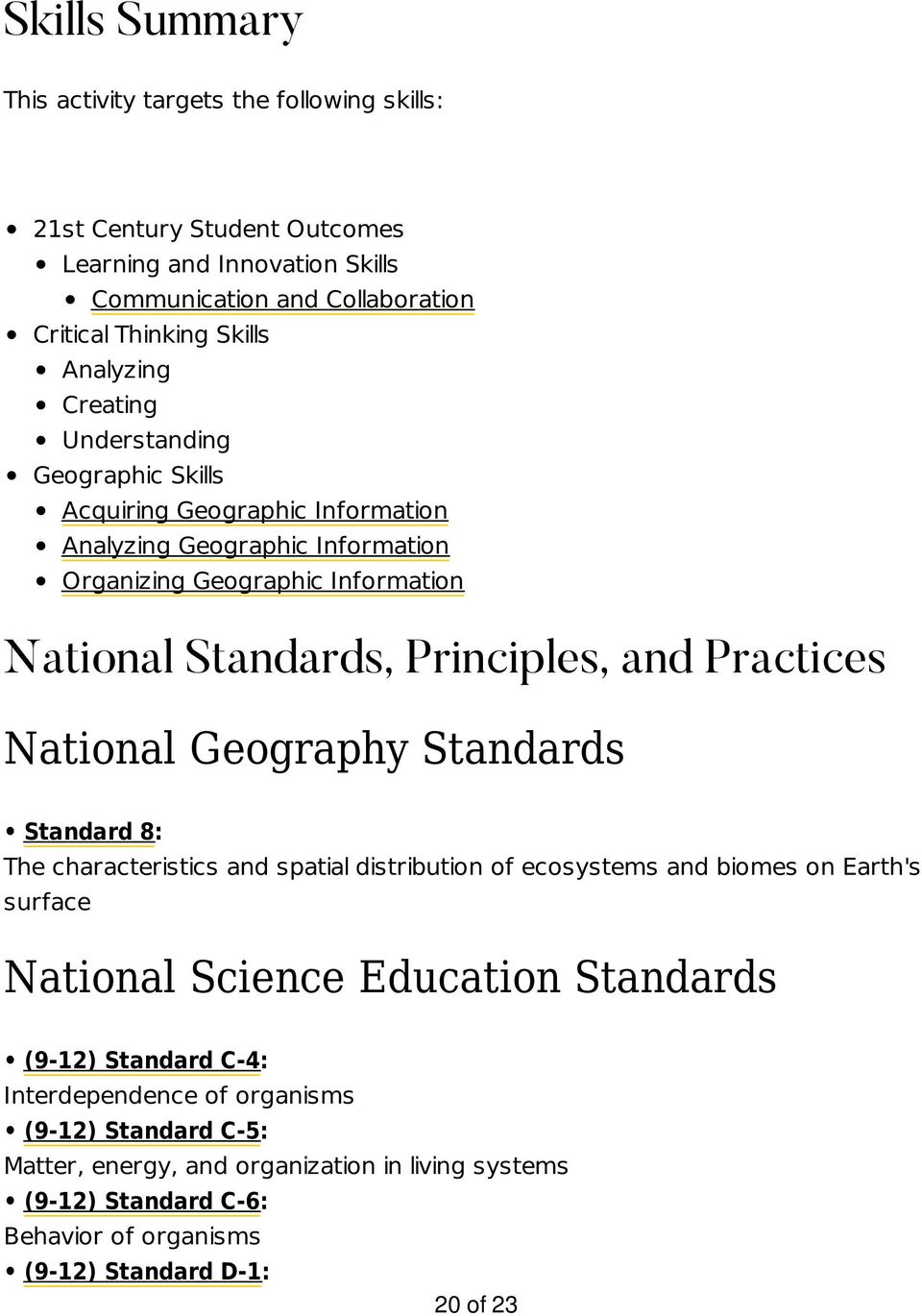 and Practices National Geography Standards Standard 8: The characteristics and spatial distribution of ecosystems and biomes on Earth's surface National Science Education Standards