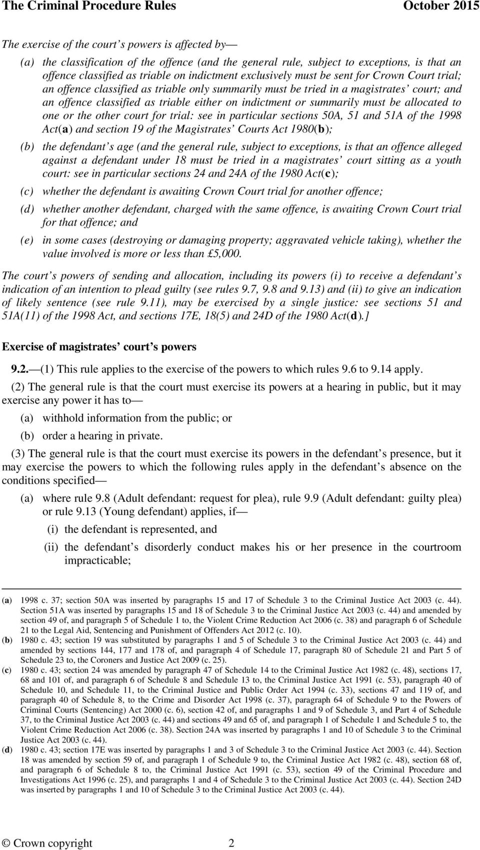 summarily must be allocated to one or the other court for trial: see in particular sections 50A, 51 and 51A of the 1998 Act(a) and section 19 of the Magistrates Courts Act 1980(b); (b) the defendant