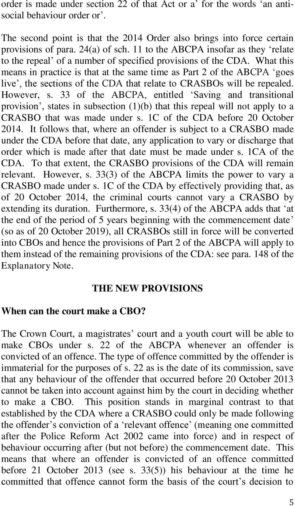 What this means in practice is that at the same time as Part 2 of the ABCPA goes live, the sections of the CDA that relate to CRASBOs will be repealed. However, s.