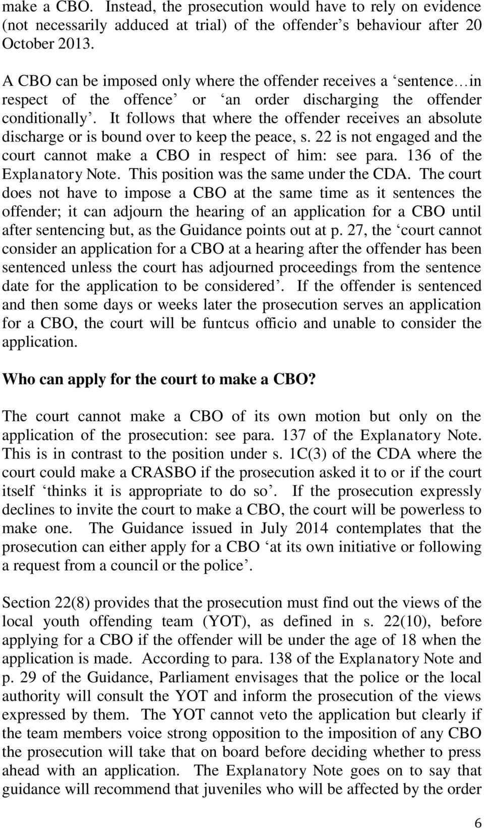 It follows that where the offender receives an absolute discharge or is bound over to keep the peace, s. 22 is not engaged and the court cannot make a CBO in respect of him: see para.