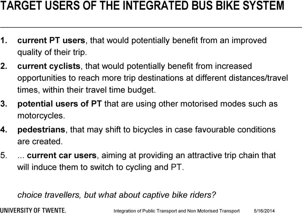 time budget. 3. potential users of PT that are using other motorised modes such as motorcycles. 4.