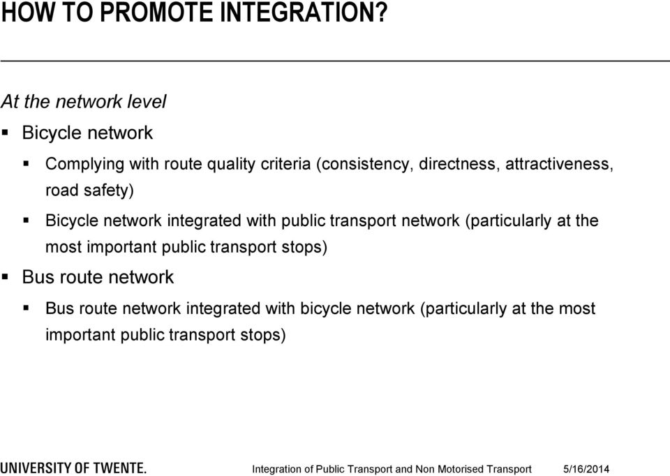 attractiveness, road safety) Bicycle network integrated with public transport network (particularly