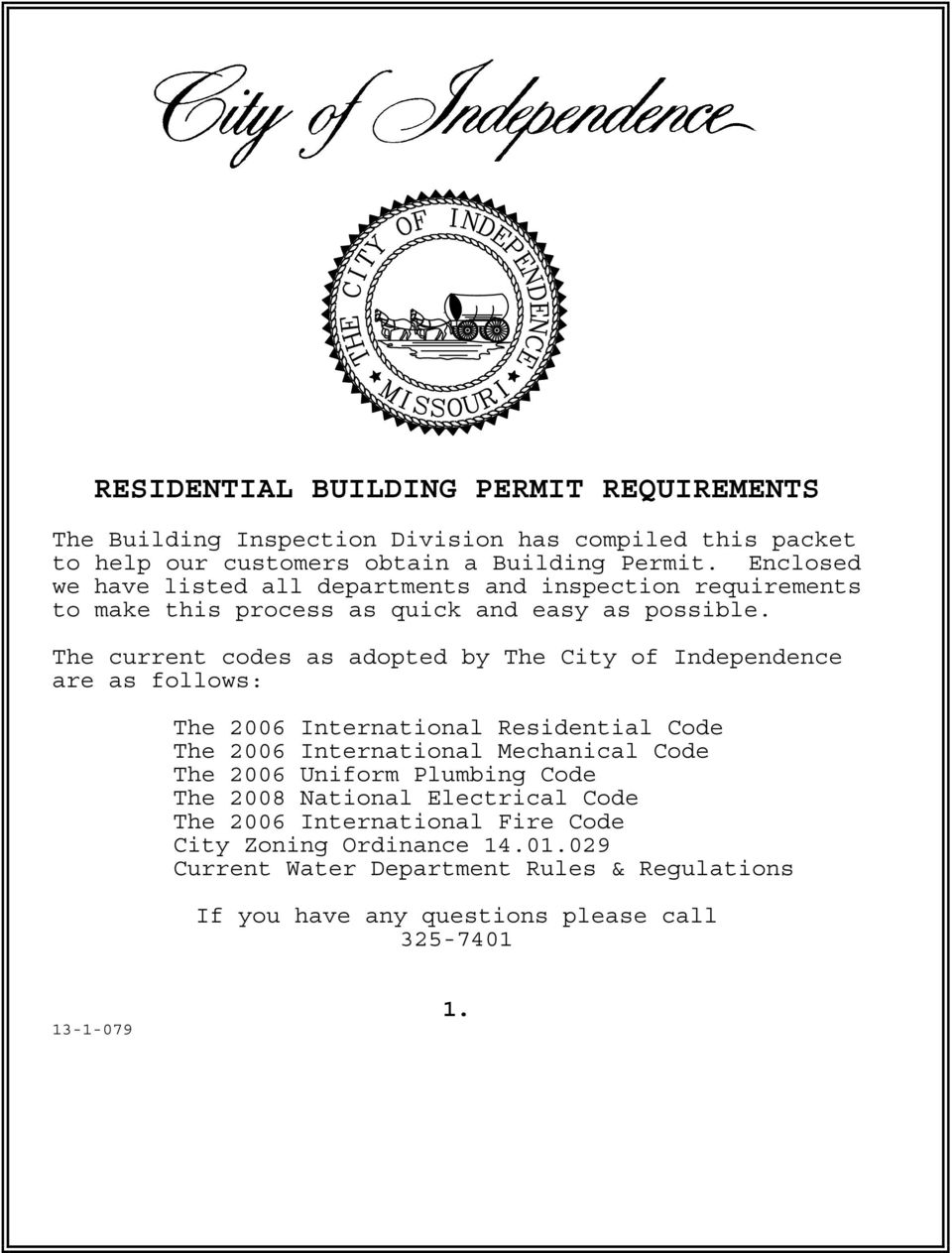 The current codes as adopted by The City of Independence are as follows: The 2006 International Residential Code The 2006 International Mechanical Code The 2006