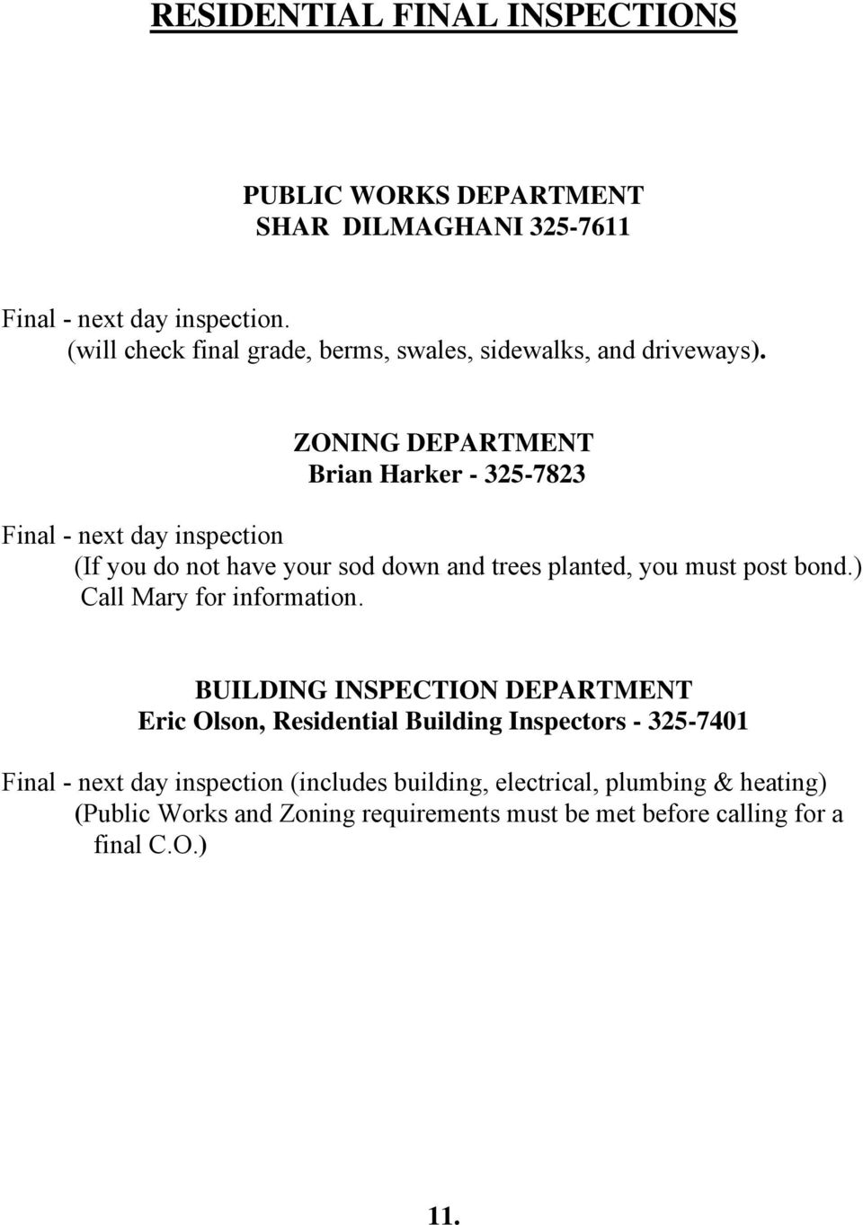 ZONING DEPARTMENT Brian Harker - 325-7823 Final - next day inspection (If you do not have your sod down and trees planted, you must post bond.