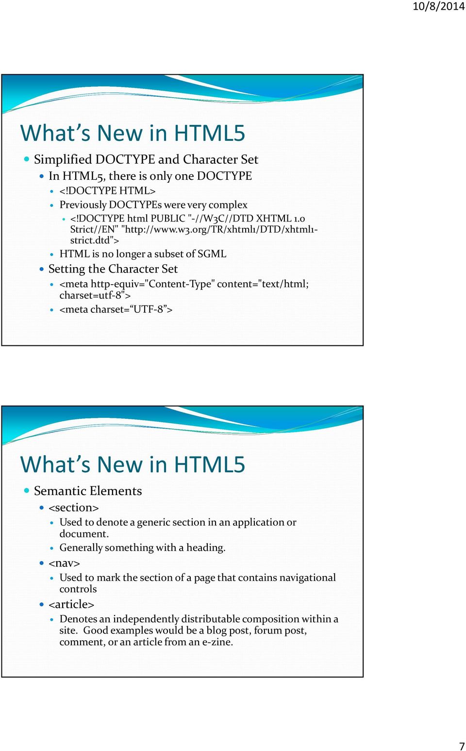 dtd"> HTML is no longer a subset of SGML Setting the Character Set <meta http-equiv="content-type" content="text/html; charset=utf-8"> <meta charset= UTF-8 > Semantic Elements <section>