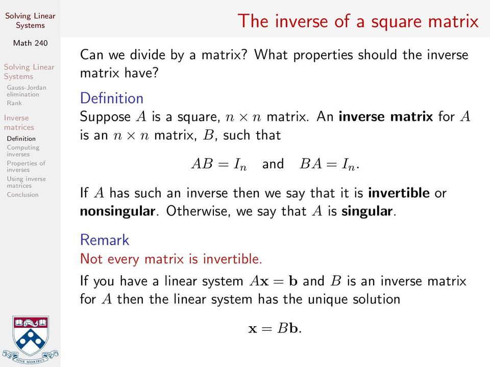 If A has such an inverse then we say that it is invertible or nonsingular. Otherwise, we say that A is singular.