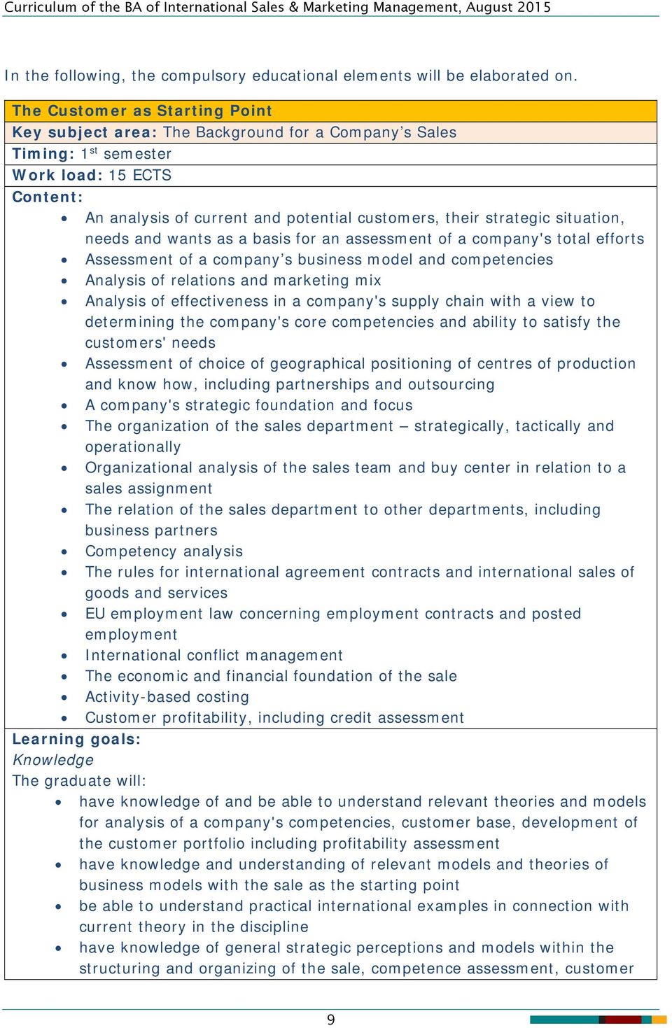 situation, needs and wants as a basis for an assessment of a company's total efforts Assessment of a company s business model and competencies Analysis of relations and marketing mix Analysis of
