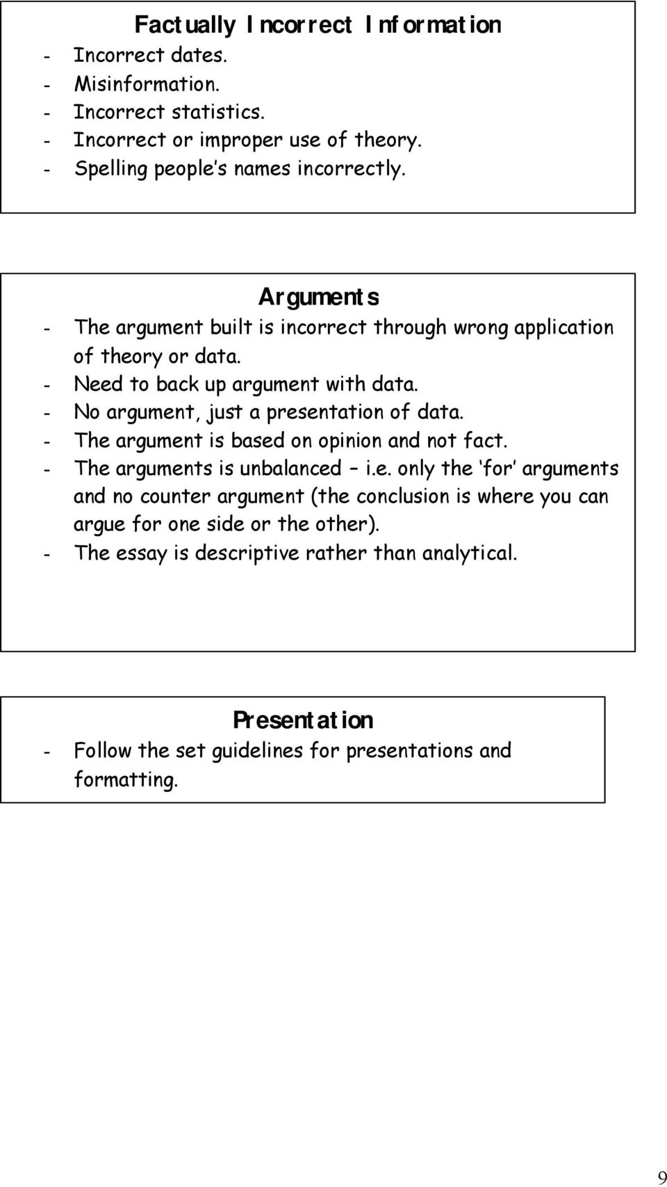 - No argument, just a presentation of data. - The argument is based on opinion and not fact. - The arguments is unbalanced i.e. only the for arguments and no counter argument (the conclusion is where you can argue for one side or the other).