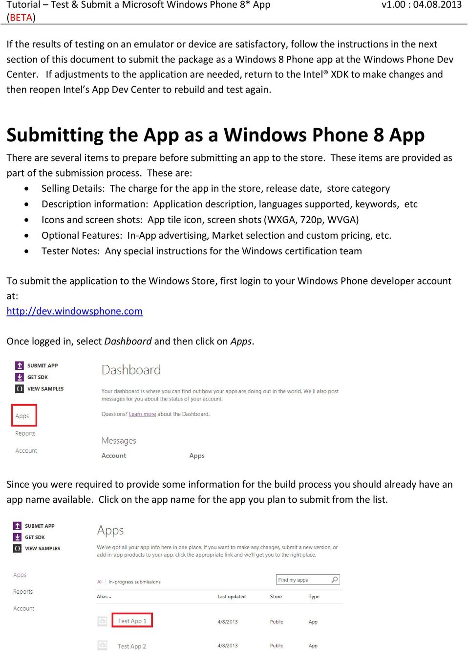 Submitting the App as a Windows Phone 8 App There are several items to prepare before submitting an app to the store. These items are provided as part of the submission process.