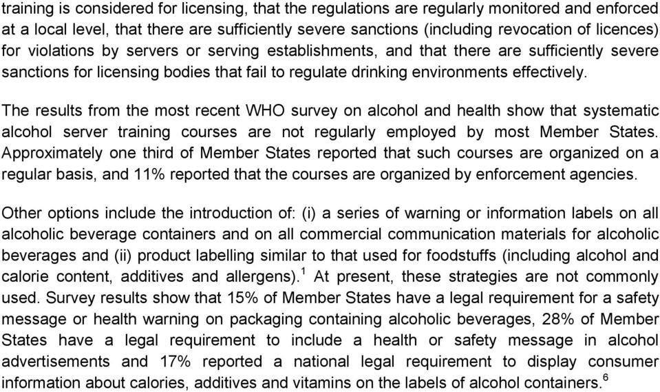 The results from the most recent WHO survey on alcohol and health show that systematic alcohol server training courses are not regularly employed by most Member States.