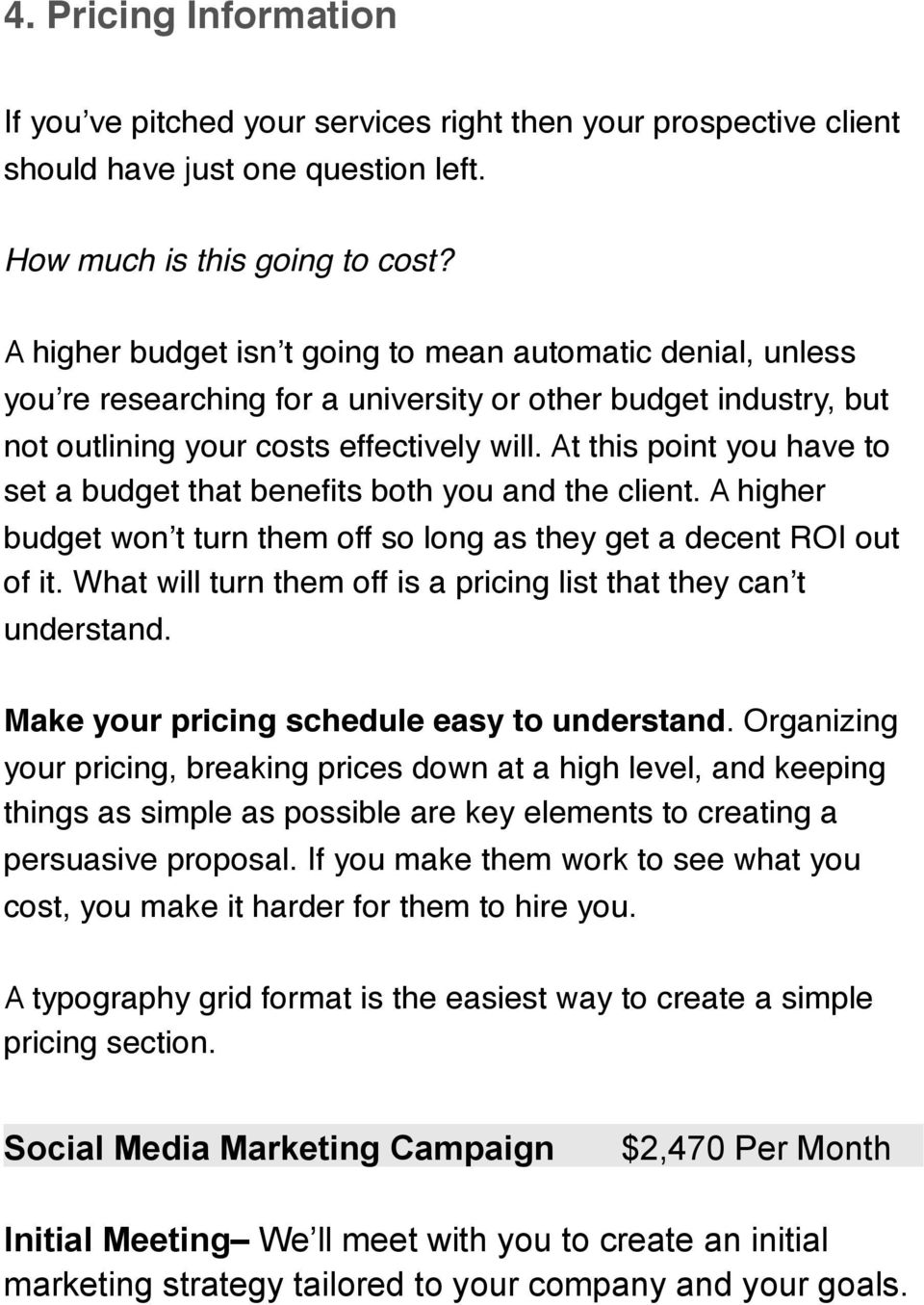 At this point you have to set a budget that benefits both you and the client. A higher budget won t turn them off so long as they get a decent ROI out of it.