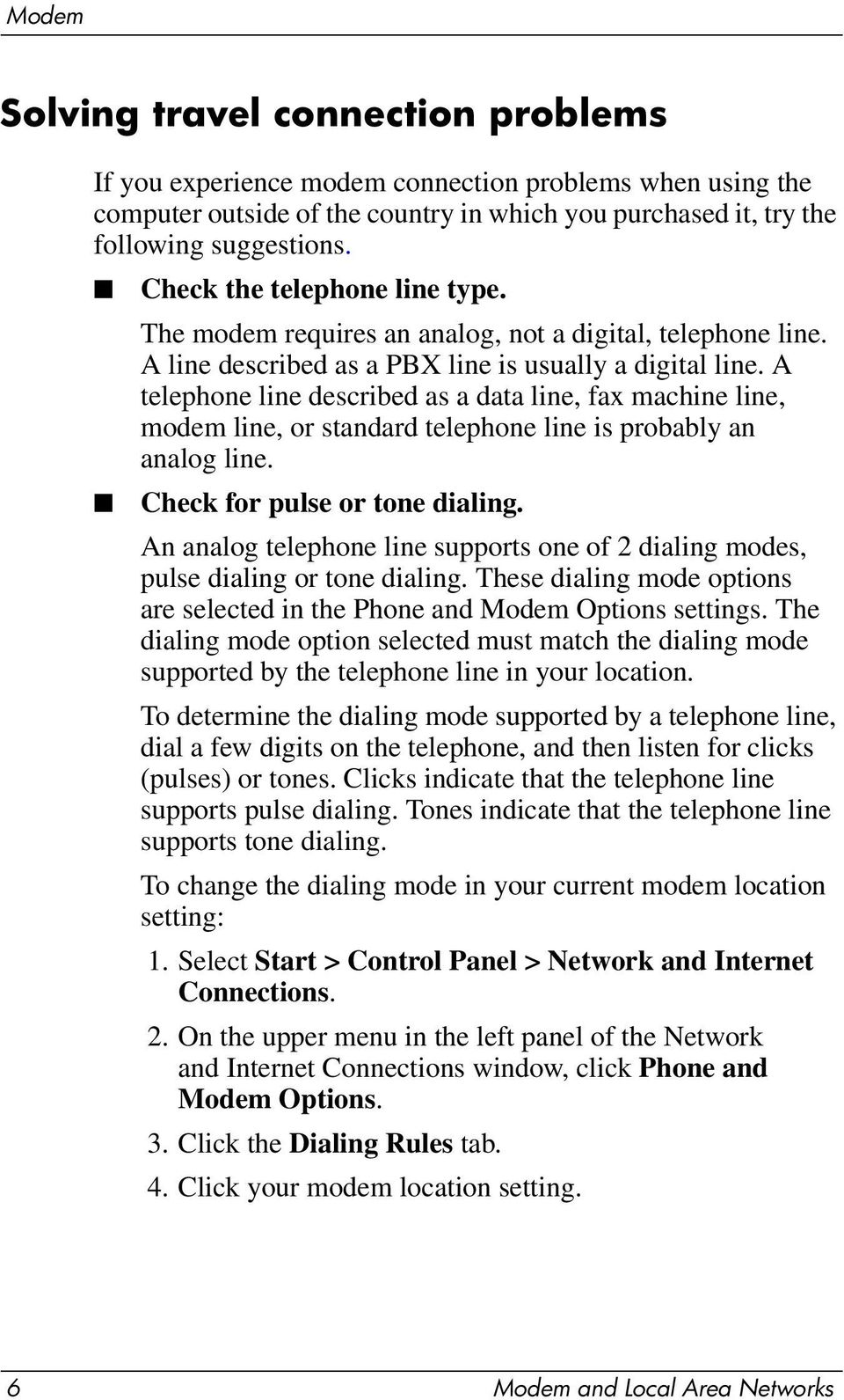 A telephone line described as a data line, fax machine line, modem line, or standard telephone line is probably an analog line. Check for pulse or tone dialing.