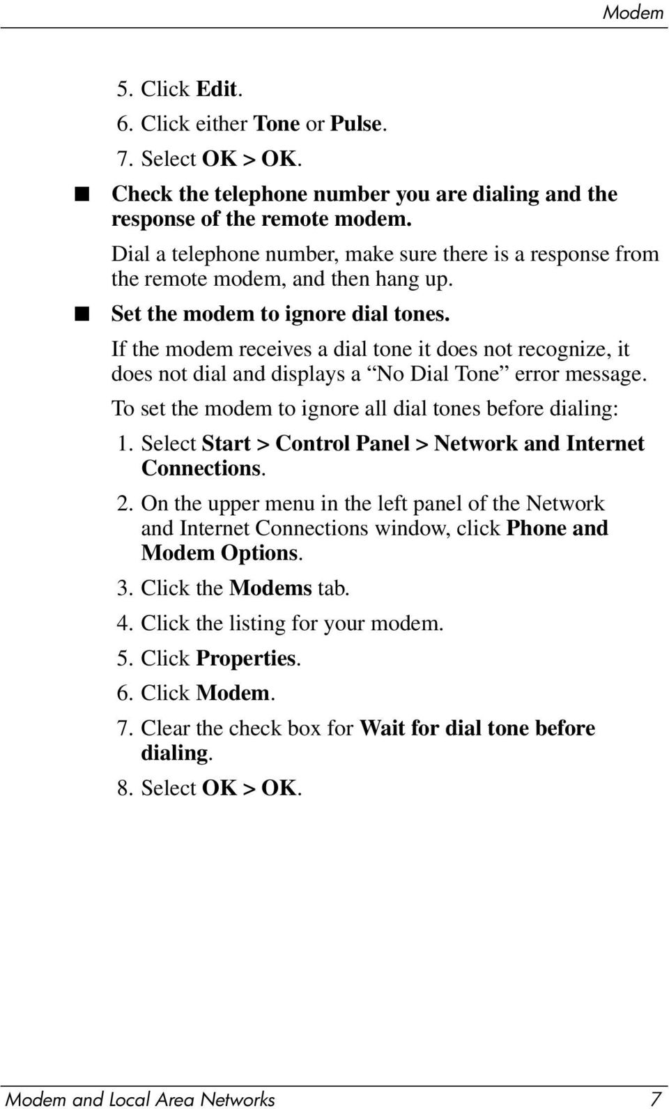 If the modem receives a dial tone it does not recognize, it does not dial and displays a No Dial Tone error message. To set the modem to ignore all dial tones before dialing: 1.