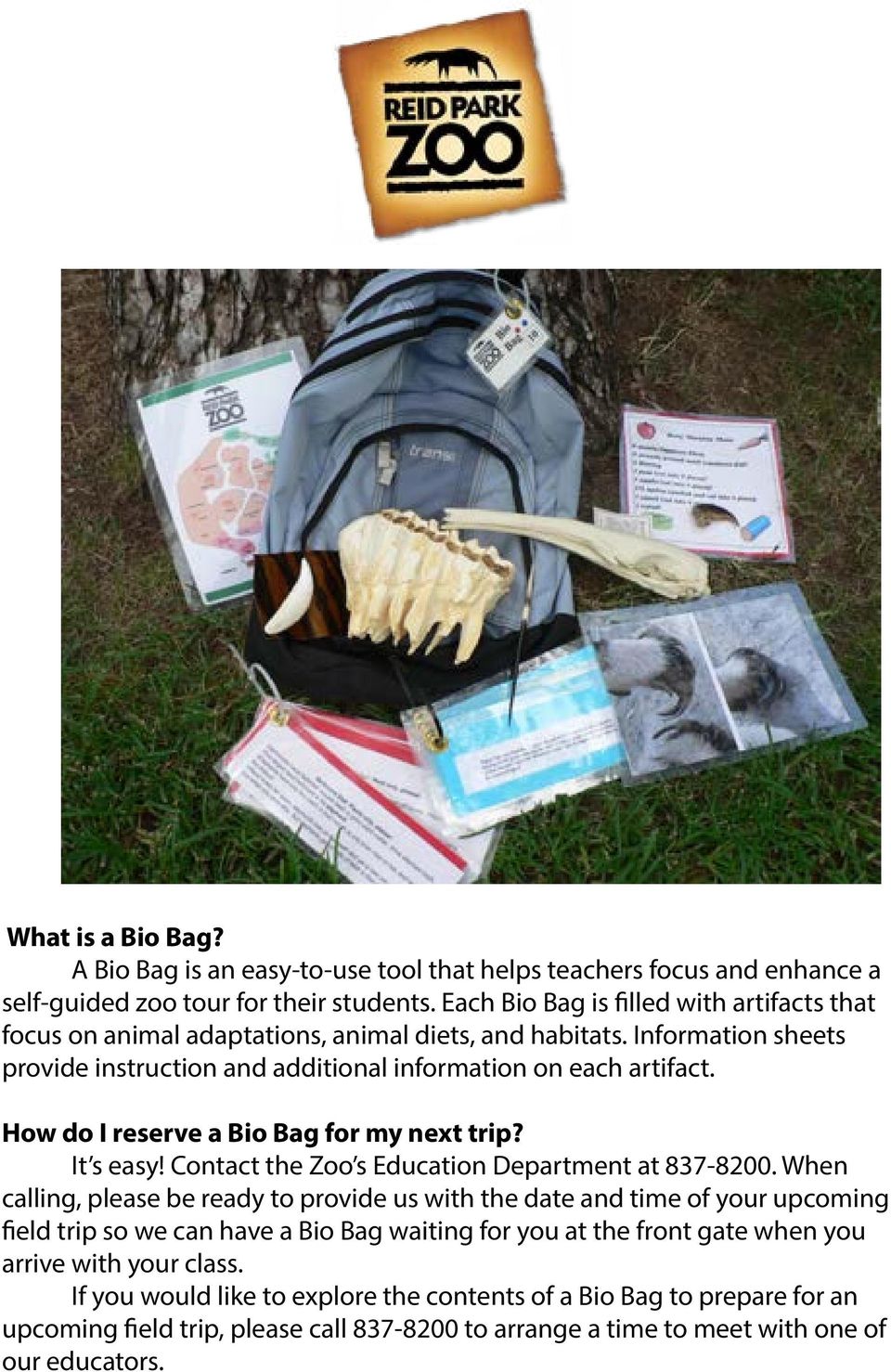 How do I reserve a Bio Bag for my next trip? It s easy! Contact the Zoo s Education Department at 837-8200.