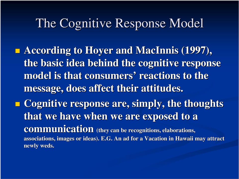 Cognitive response are, simply, the thoughts that we have when we are exposed to a communication (they can