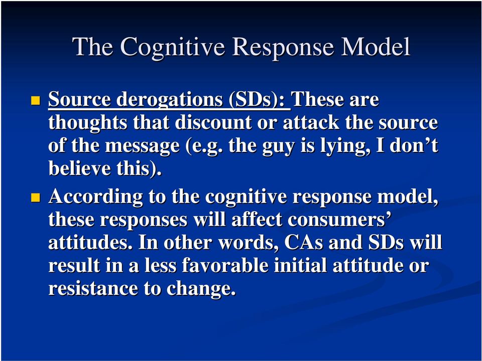 According to the cognitive response model, these responses will affect consumers attitudes.