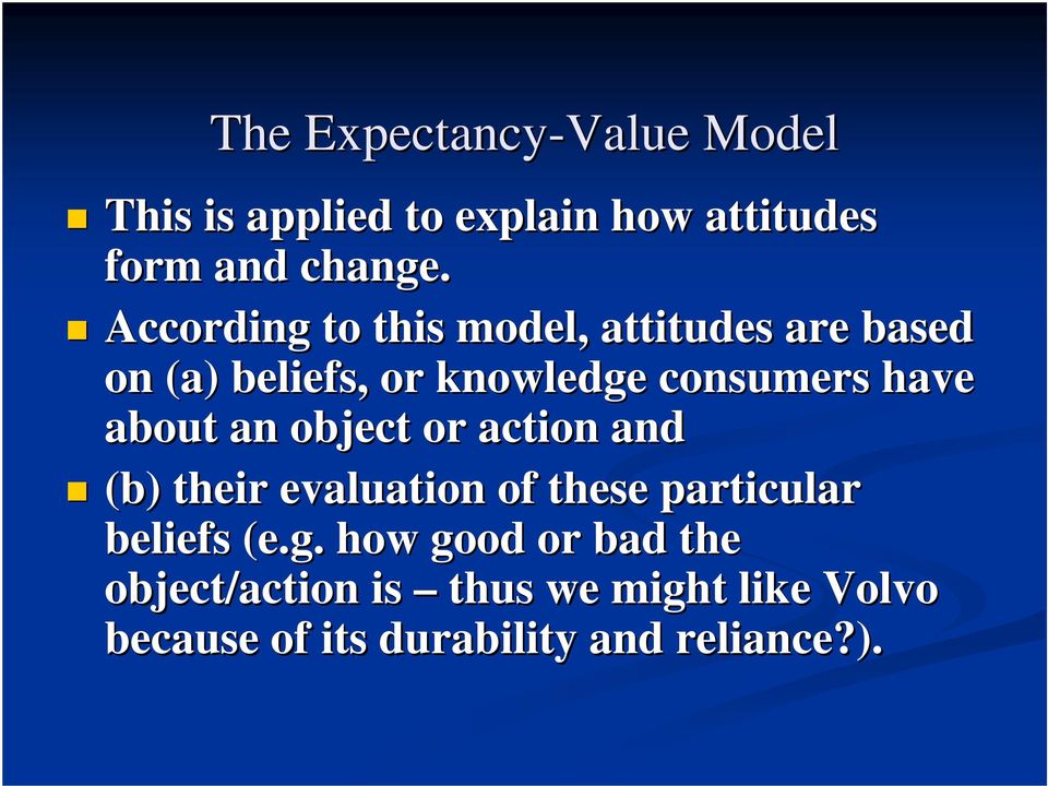about an object or action and (b) their evaluation of these particular beliefs (e.g.