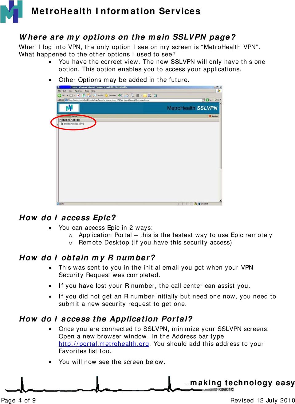 You can access Epic in 2 ways: o Application Portal this is the fastest way to use Epic remotely o Remote Desktop (if you have this security access) How do I obtain my R number?