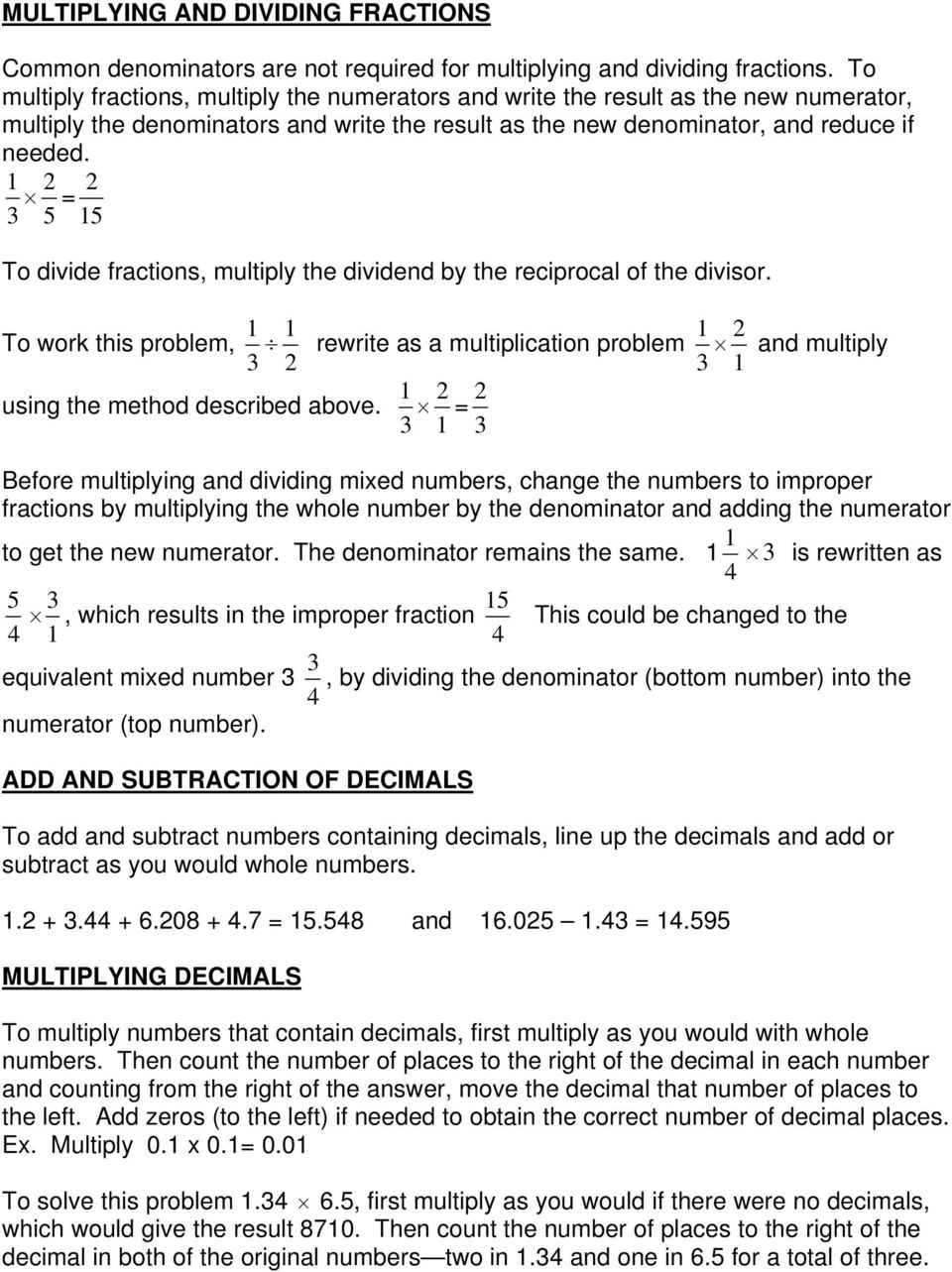 = 3 5 5 To divide fractions, multiply the dividend by the reciprocal of the divisor. To work this problem, rewrite as a multiplication problem and multiply 3 3 using the method described above.