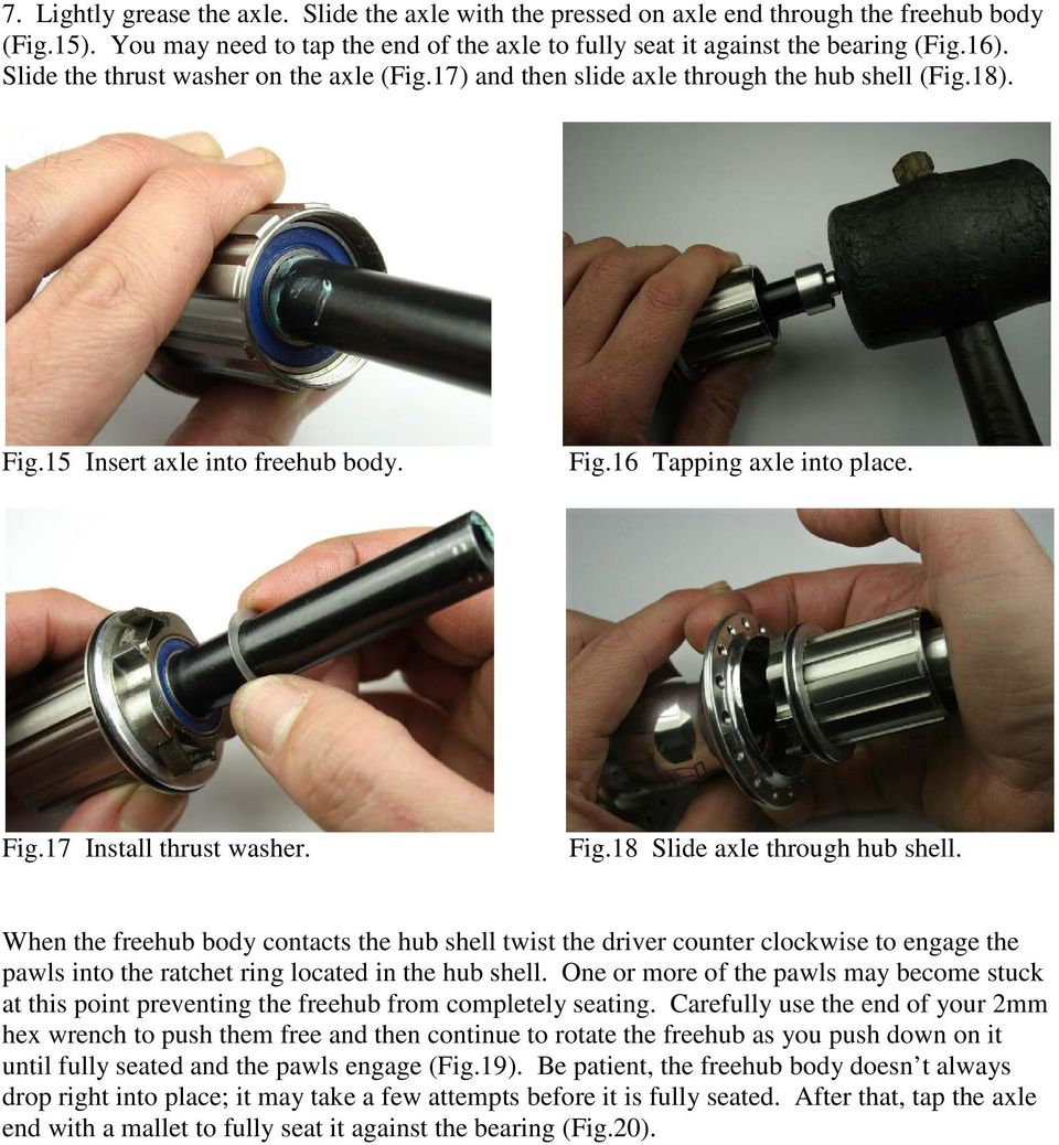 Fig.18 Slide axle through hub shell. When the freehub body contacts the hub shell twist the driver counter clockwise to engage the pawls into the ratchet ring located in the hub shell.