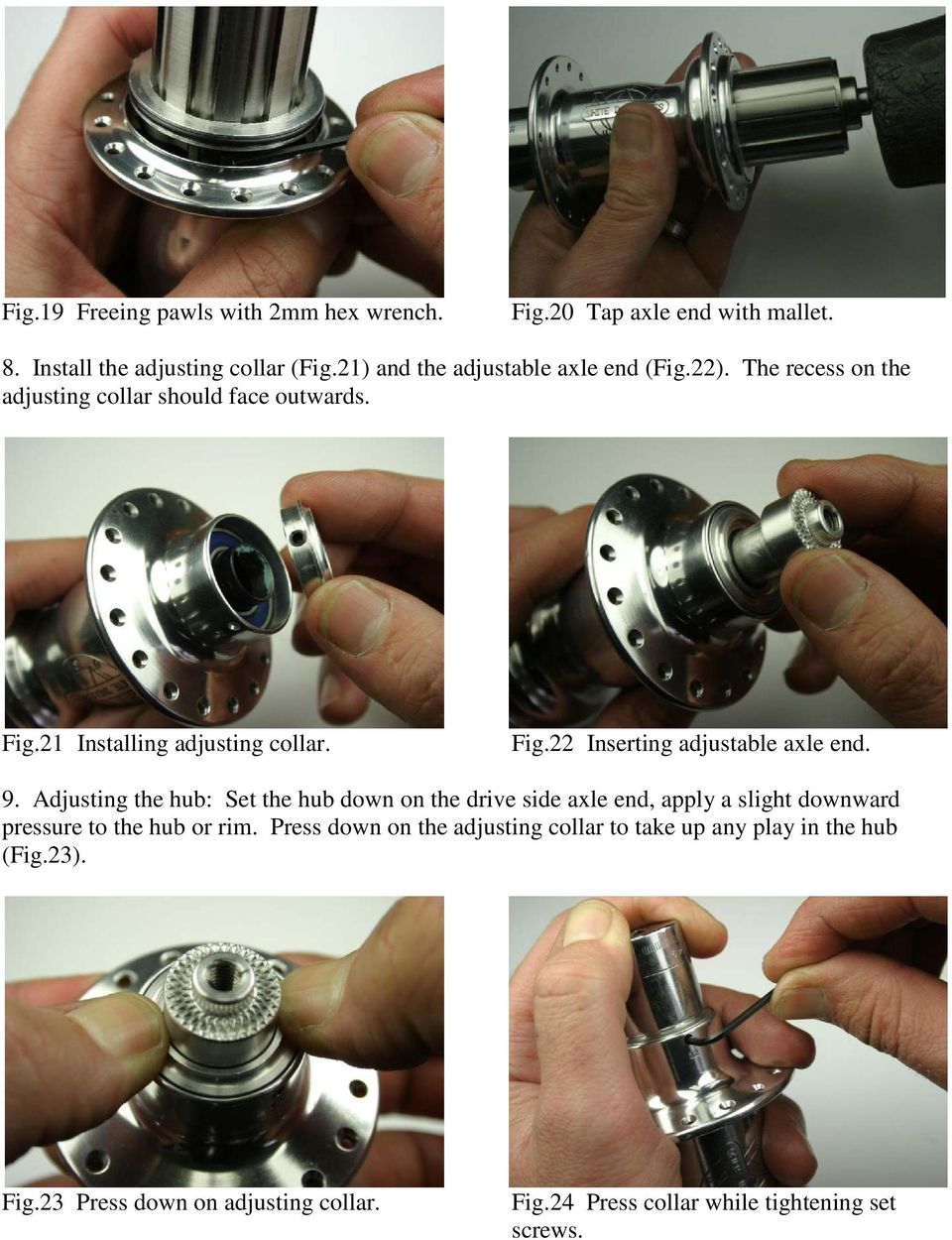 9. Adjusting the hub: Set the hub down on the drive side axle end, apply a slight downward pressure to the hub or rim.