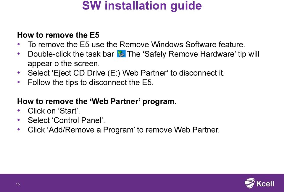 Select Eject CD Drive (E:) Web Partner to disconnect it. Follow the tips to disconnect the E5.