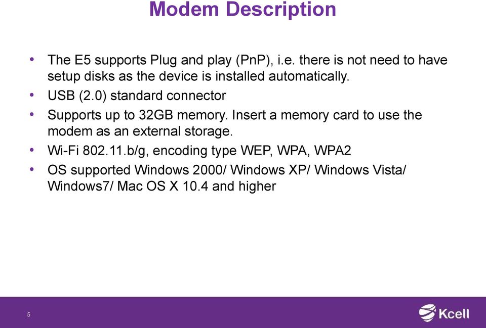 Insert a memory card to use the modem as an external storage. Wi-Fi 802.11.