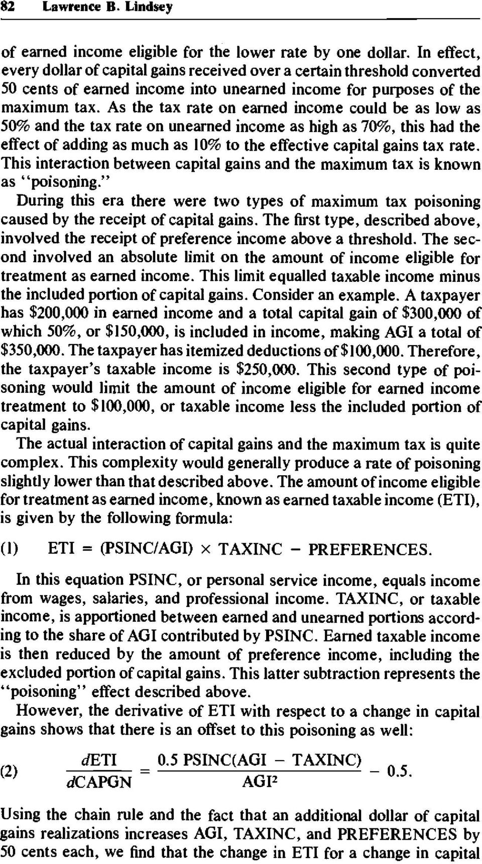 As the tax rate on earned income could be as low as 50% and the tax rate on unearned income as high as 70%, this had the effect of adding as much as 10% to the effective capital gains tax rate.