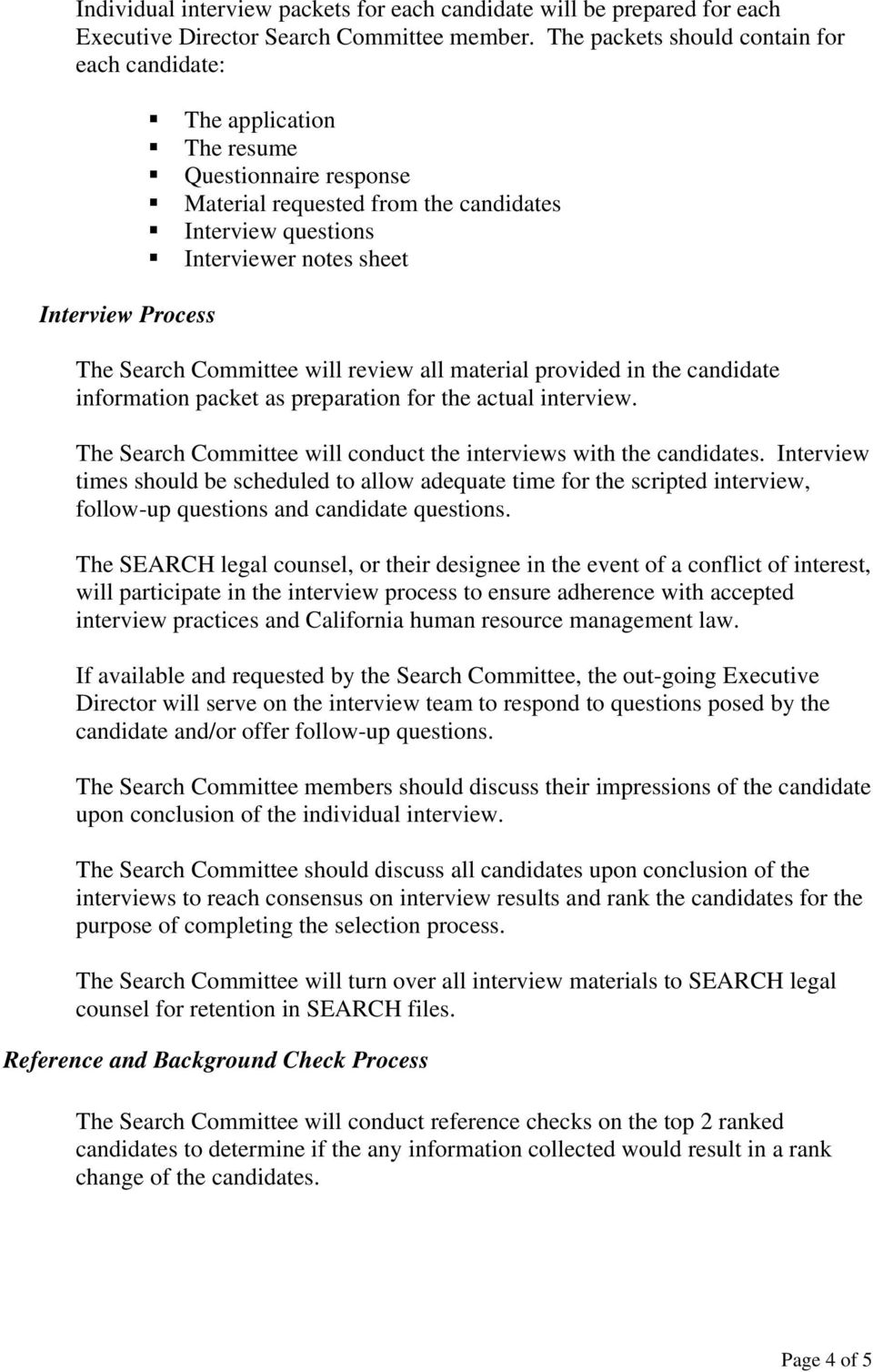 The Search Committee will review all material provided in the candidate information packet as preparation for the actual interview.