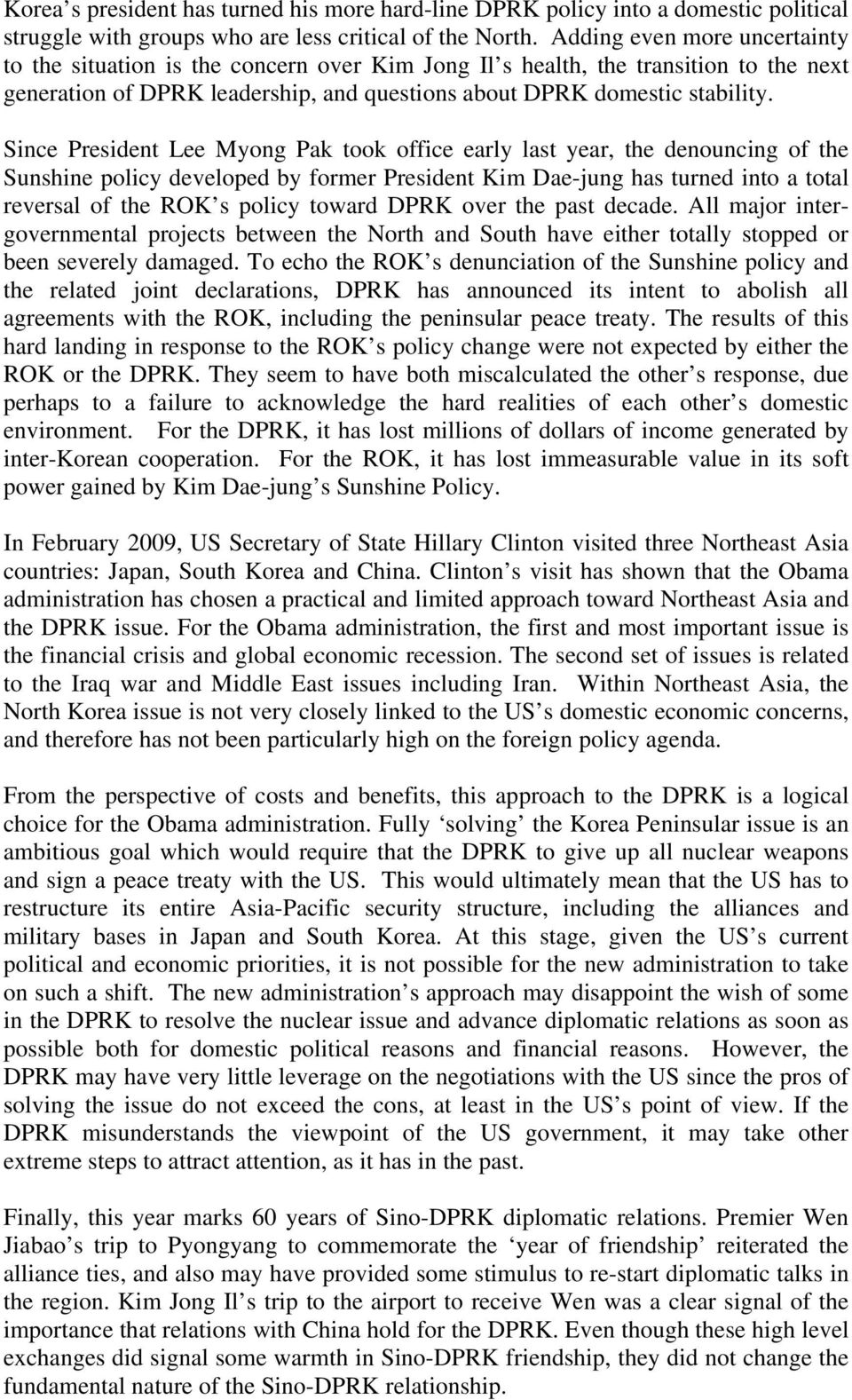 Since President Lee Myong Pak took office early last year, the denouncing of the Sunshine policy developed by former President Kim Dae-jung has turned into a total reversal of the ROK s policy toward