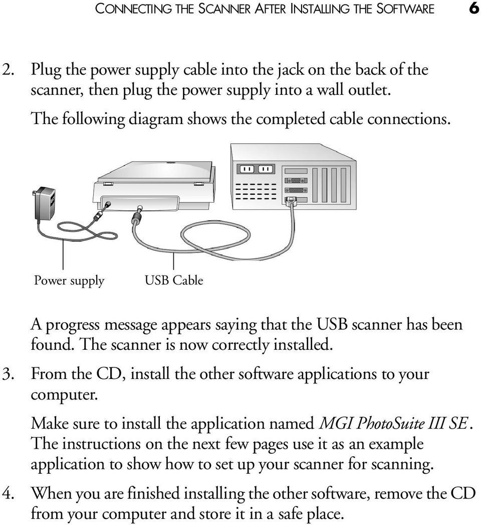 The scanner is now correctly installed. 3. From the CD, install the other software applications to your computer. Make sure to install the application named MGI PhotoSuite III SE.