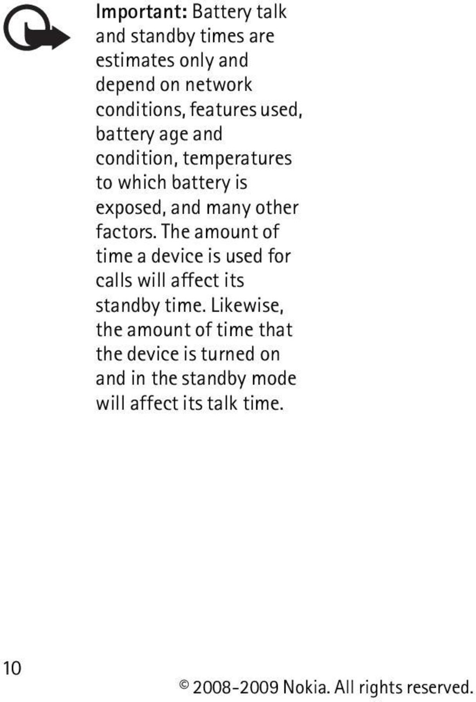 other factors. The amount of time a device is used for calls will affect its standby time.