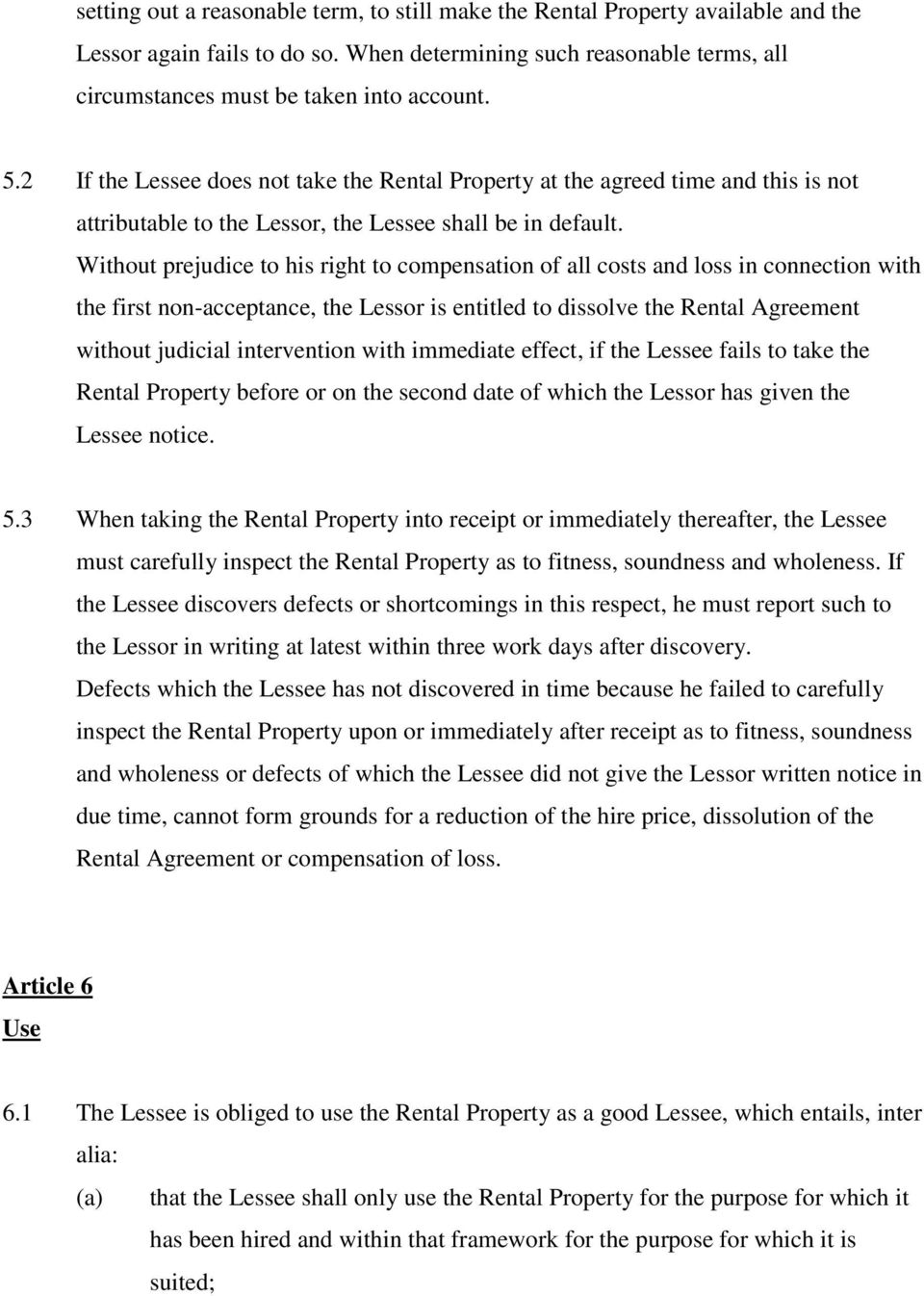 Without prejudice to his right to compensation of all costs and loss in connection with the first non-acceptance, the Lessor is entitled to dissolve the Rental Agreement without judicial intervention