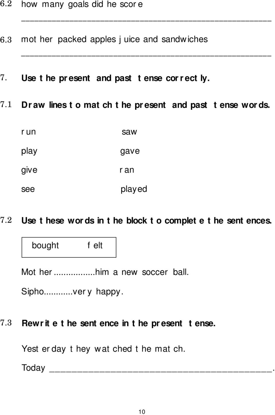 run play give see saw gave ran played 7.2 Use these words in the block to complete the sentences.
