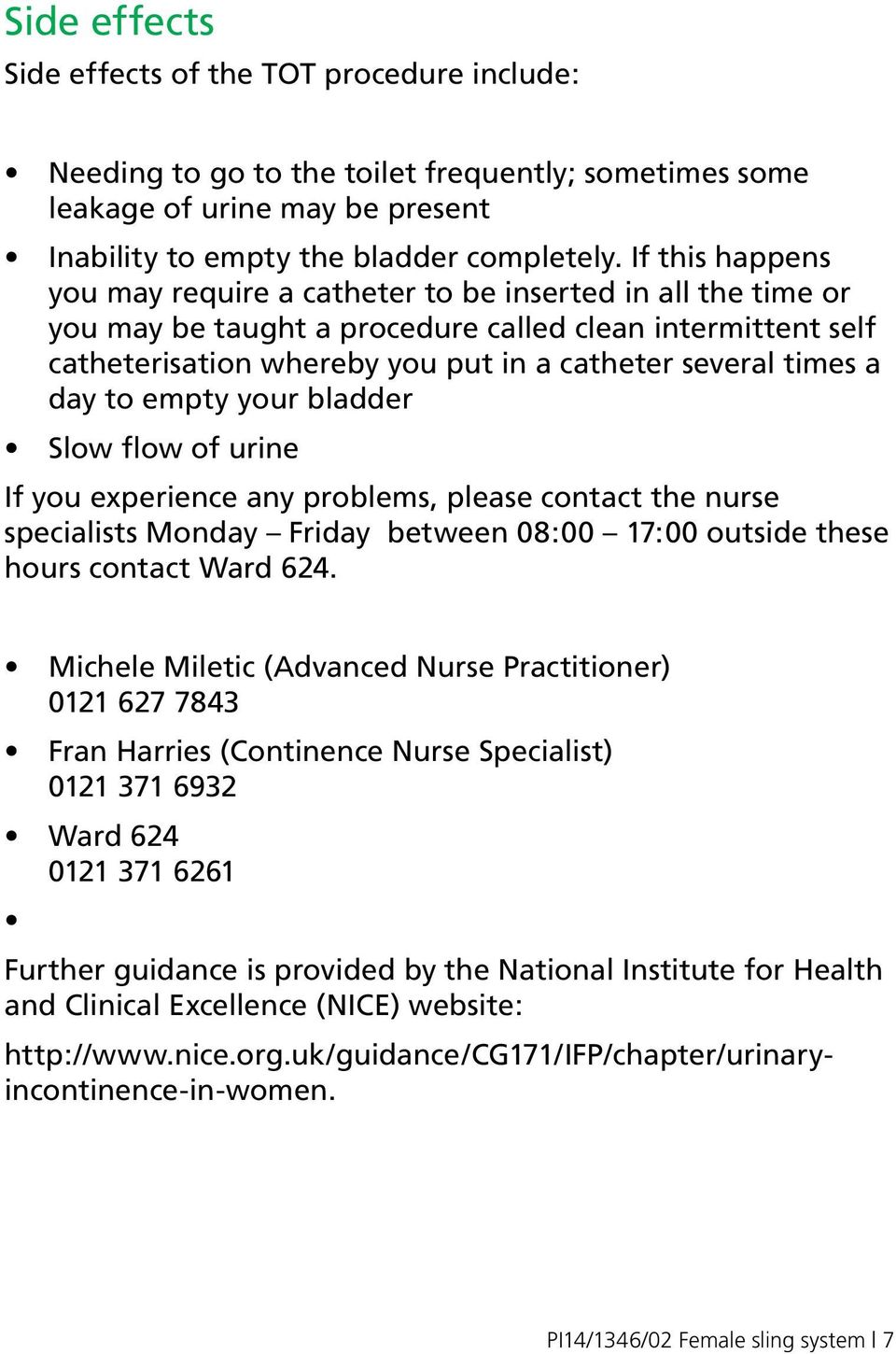 day to empty your bladder Slow flow of urine If you experience any problems, please contact the nurse specialists Monday Friday between 08:00 17:00 outside these hours contact Ward 624.