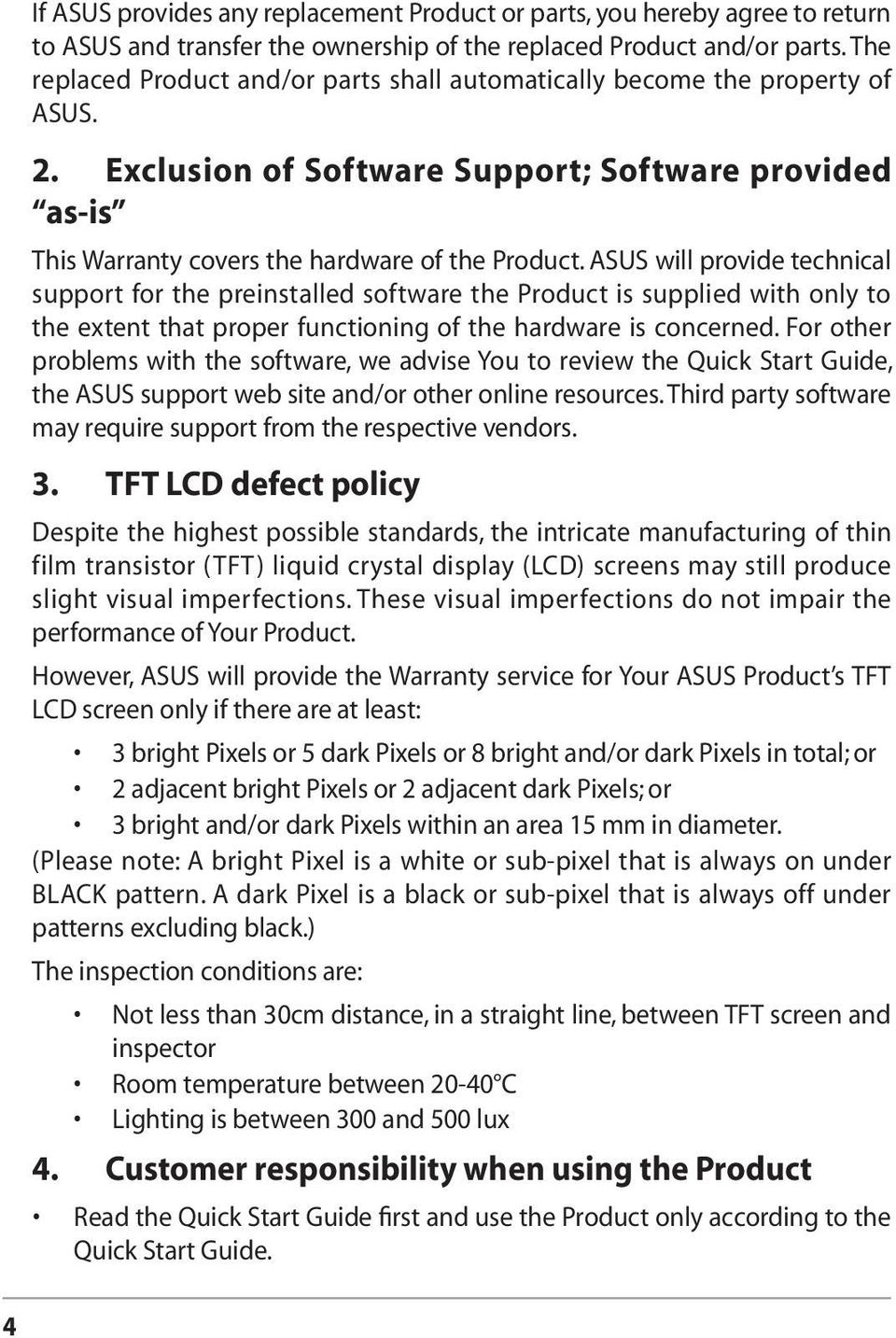 ASUS will provide technical support for the preinstalled software the Product is supplied with only to the extent that proper functioning of the hardware is concerned.