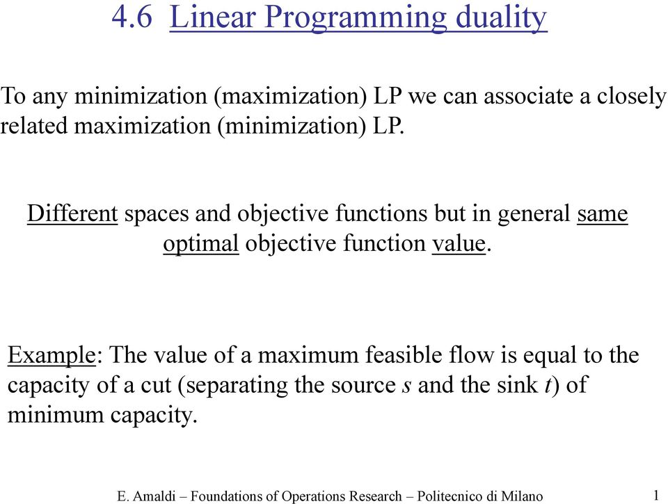 Different spaces and objective functions but in general same optimal objective function value.