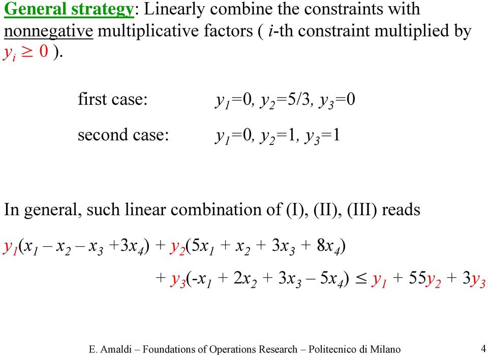 first case: y 1 =0, y 2 =5/3, y 3 =0 second case: y 1 =0, y 2 =1, y 3 =1 In general, such linear combination of
