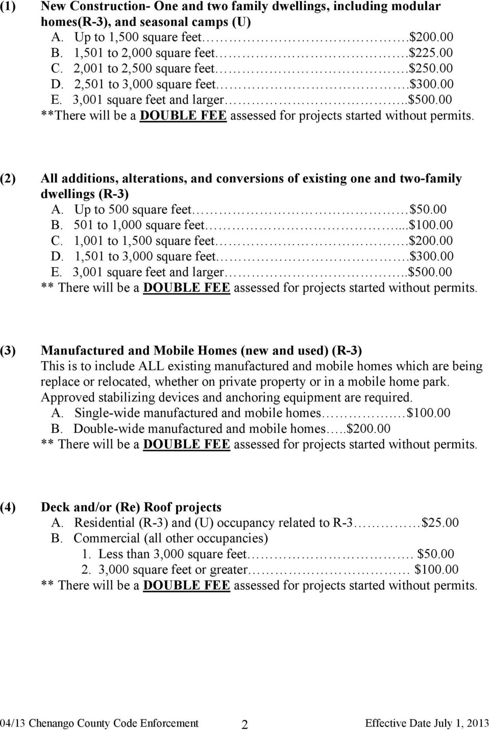 (2) All additions, alterations, and conversions of existing one and two-family dwellings (R-3) A. Up to 500 square feet $50.00 B. 501 to 1,000 square feet...$100.00 C. 1,001 to 1,500 square feet.$200.