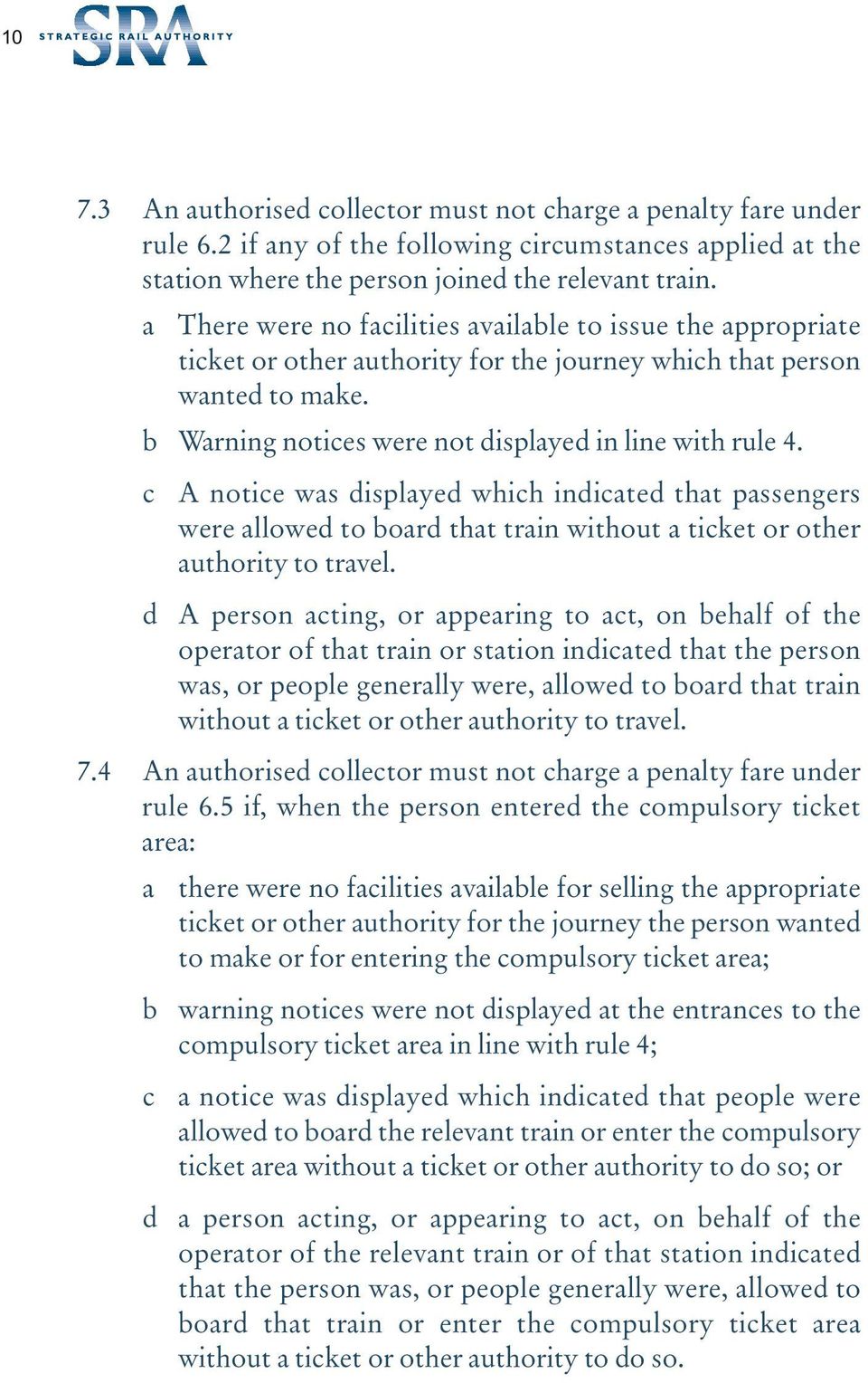 c A notice was displayed which indicated that passengers were allowed to board that train without a ticket or other authority to travel.
