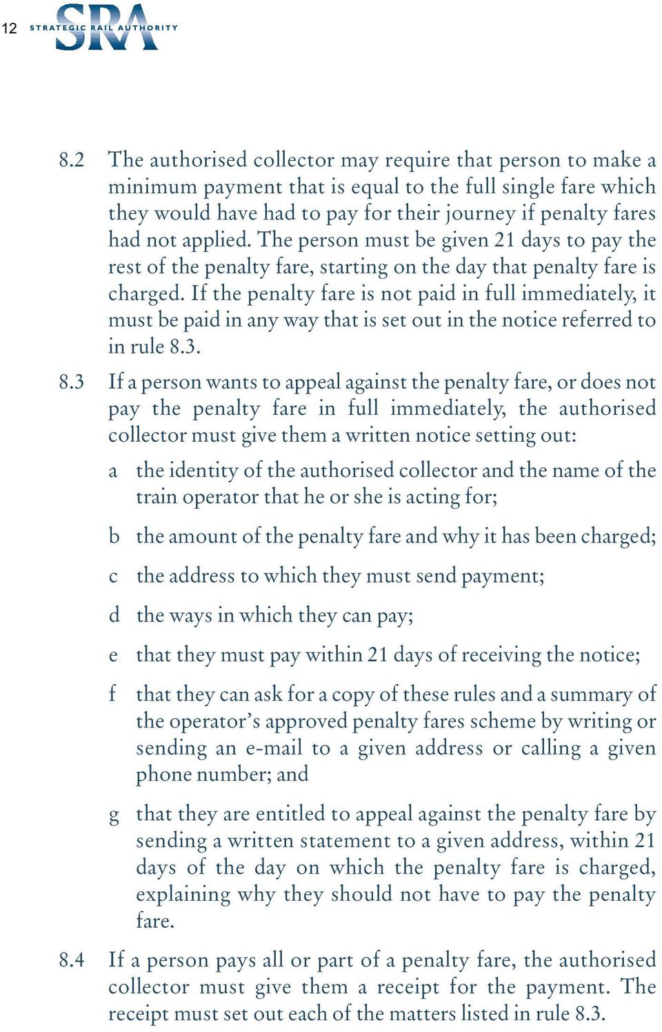 If the penalty fare is not paid in full immediately, it must be paid in any way that is set out in the notice referred to in rule 8.