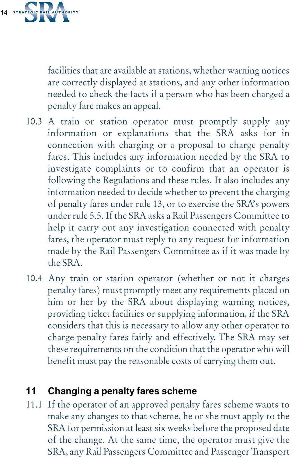 3 A train or station operator must promptly supply any information or explanations that the SRA asks for in connection with charging or a proposal to charge penalty fares.