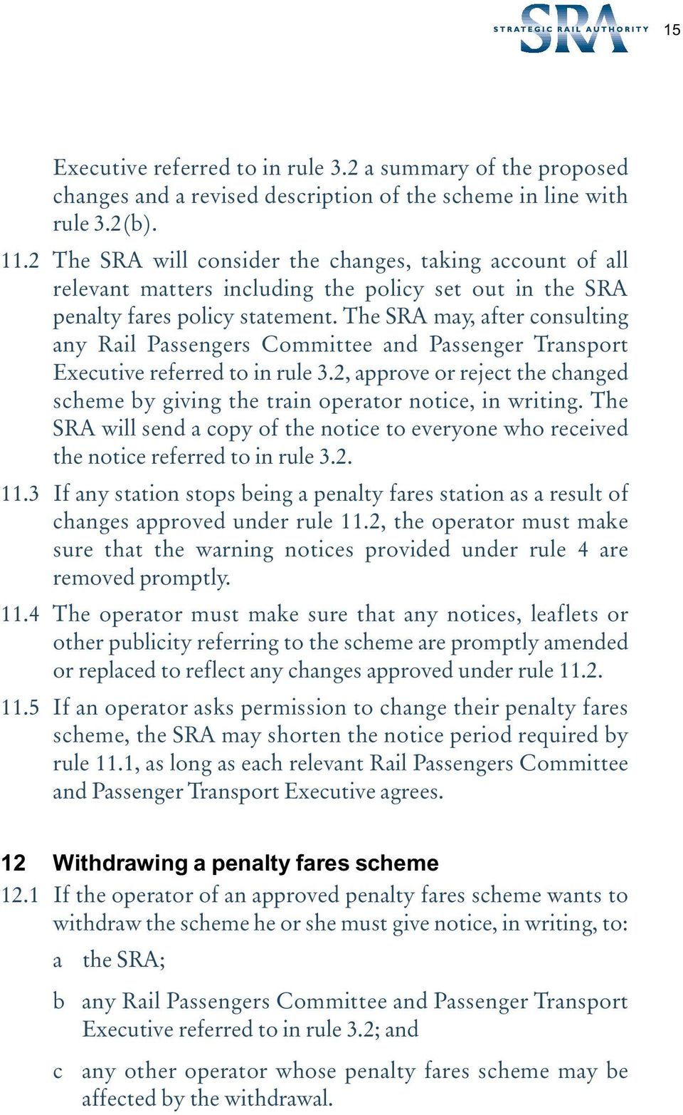The SRA may, after consulting any Rail Passengers Committee and Passenger Transport Executive referred to in rule 3.