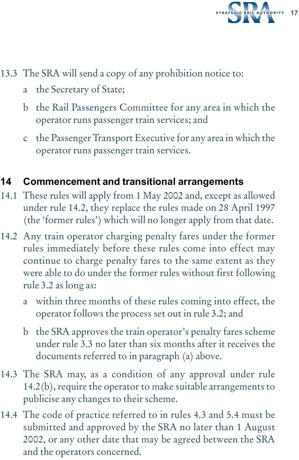 Passenger Transport Executive for any area in which the operator runs passenger train services. 14 Commencement and transitional arrangements 14.