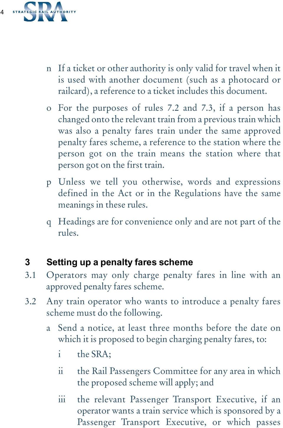 3, if a person has changed onto the relevant train from a previous train which was also a penalty fares train under the same approved penalty fares scheme, a reference to the station where the person