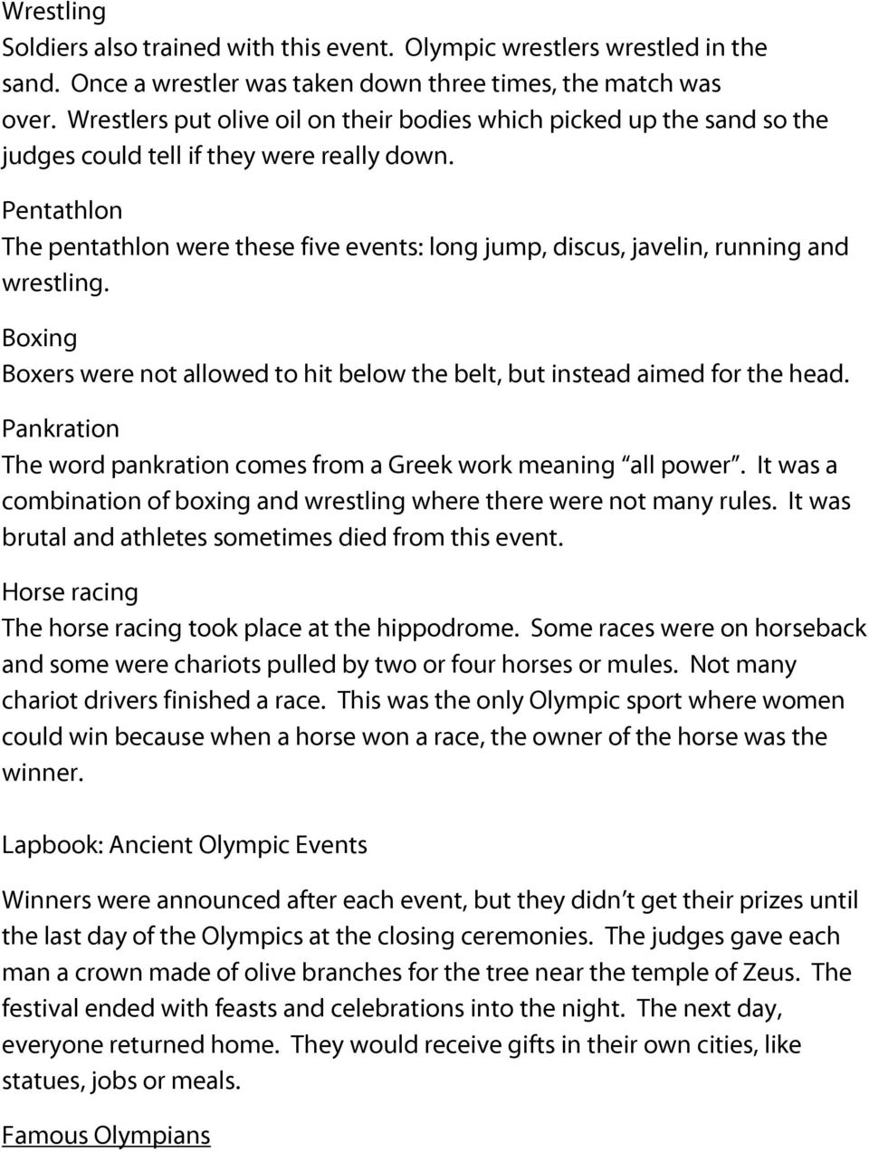 Pentathlon The pentathlon were these five events: long jump, discus, javelin, running and wrestling. Boxing Boxers were not allowed to hit below the belt, but instead aimed for the head.