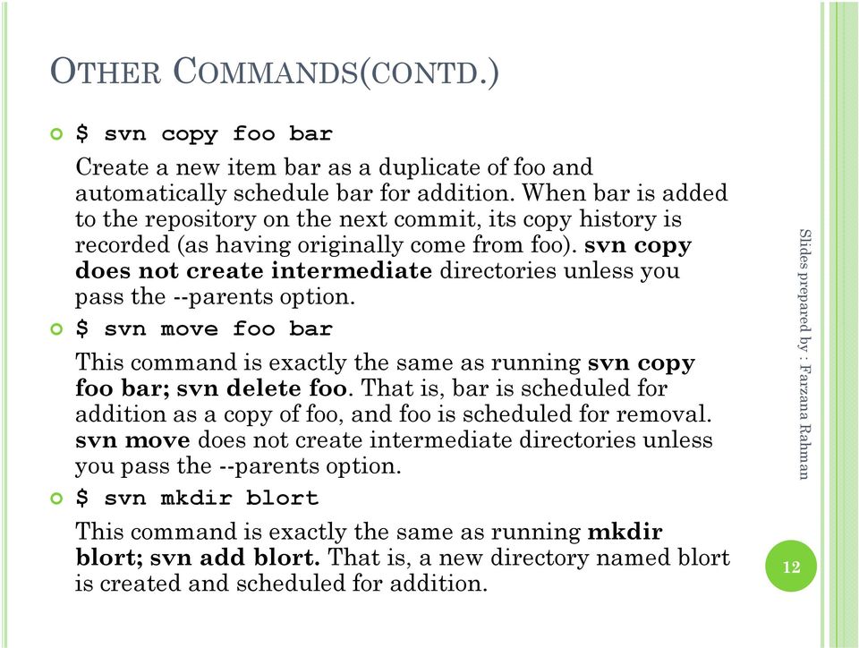 svn copy does not create intermediate directories unless you pass the --parents option. $ svn move foo bar This command is exactly the same as running svn copy foo bar; svn delete foo.