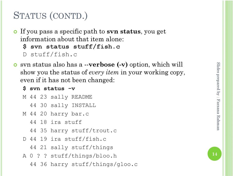 c svn status also has a --verbose (-v) option, which will show you the status of every item in your working copy, even if it has